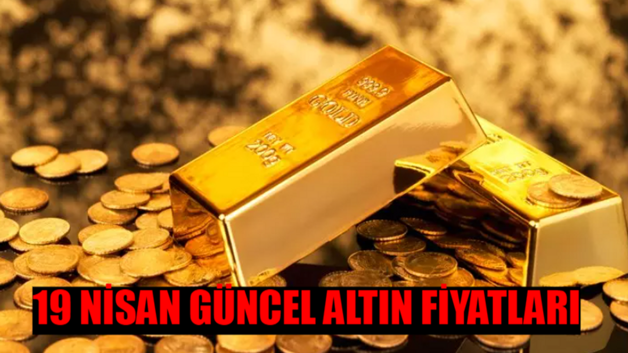 19 NİSAN GÜNCEL ALTIN FİYATLARI 2024 CUMA: Bugün Cumhuriyet Altını Ne Kadar? 19 Nisan Tam, Yarım, Gram, Çeyrek Altın Fiyatı 2024