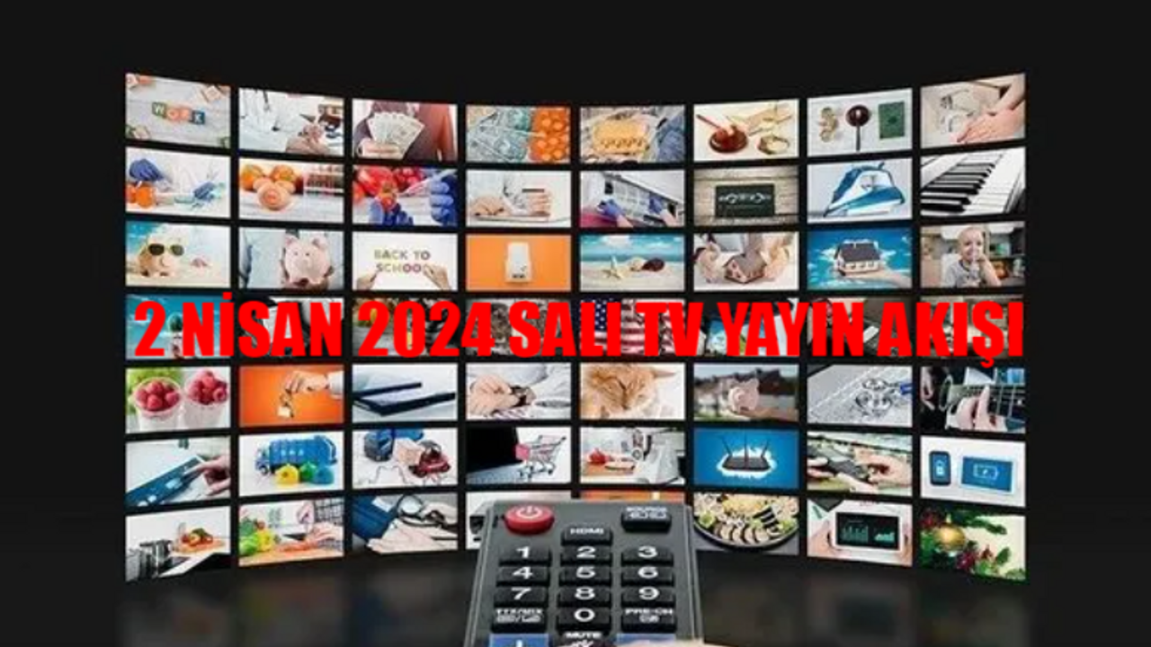 2 NİSAN 2024 SALI TV YAYIN AKIŞI: Bugün Hangi Diziler Var? Show TV, ATV, Star TV, TV8, TRT 1, Fox, Kanal D Yayın Akışı Bugün 2 Nisan