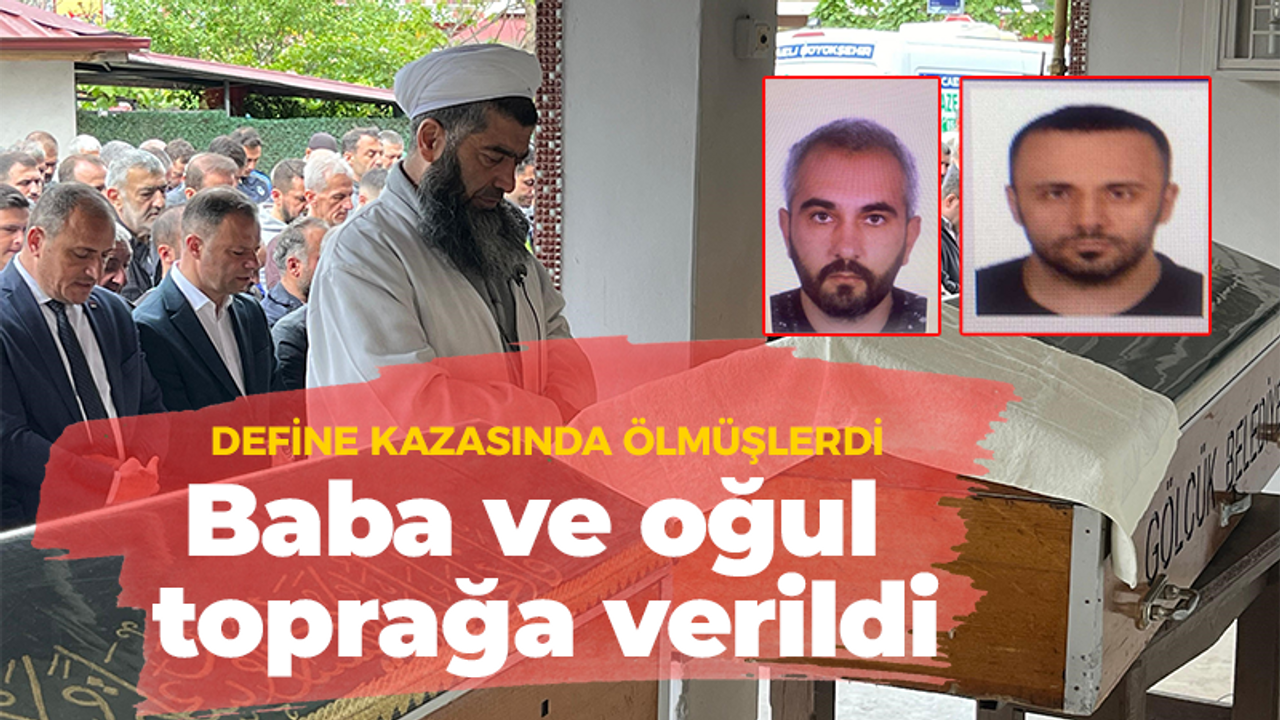 Define kazasında ölmüşlerdi, baba ve oğul toprağa verildi