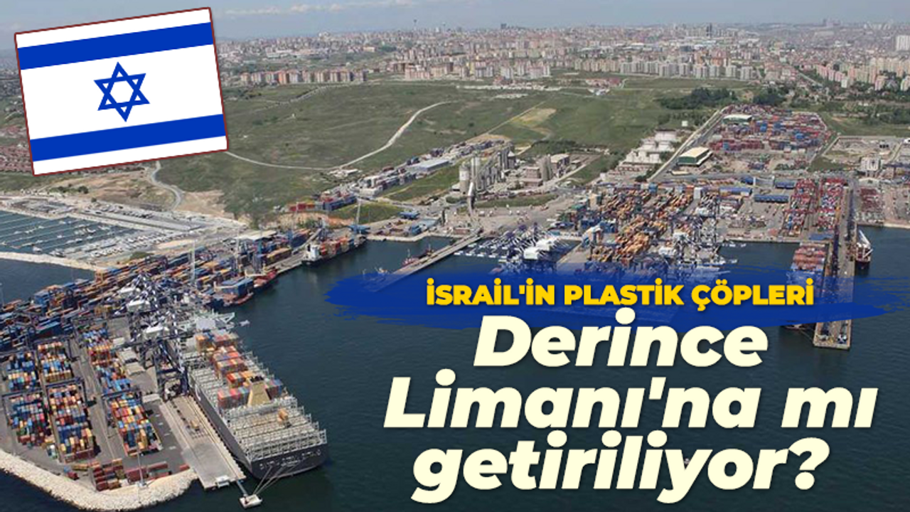 İsrail’in plastik çöpleri Derince Limanı’na mı getiriliyor?