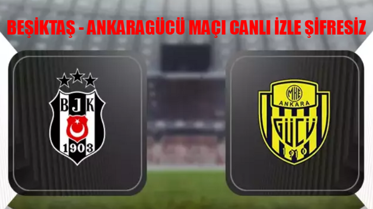 BEŞİKTAŞ - ANKARAGÜCÜ MAÇI CANLI İZLE ŞİFRESİZ: beIN Sports Beşiktaş Ankaragücü Maçı CANLI İZLE KESİNTİSİZ! Beşiktaş Ankaragücü Maçı İzle Canlı Yayın