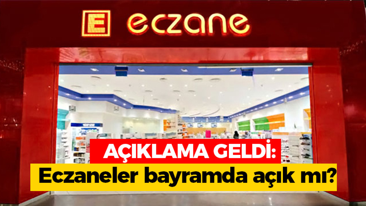 Açıklama geldi: Eczaneler bayramda açık mı?