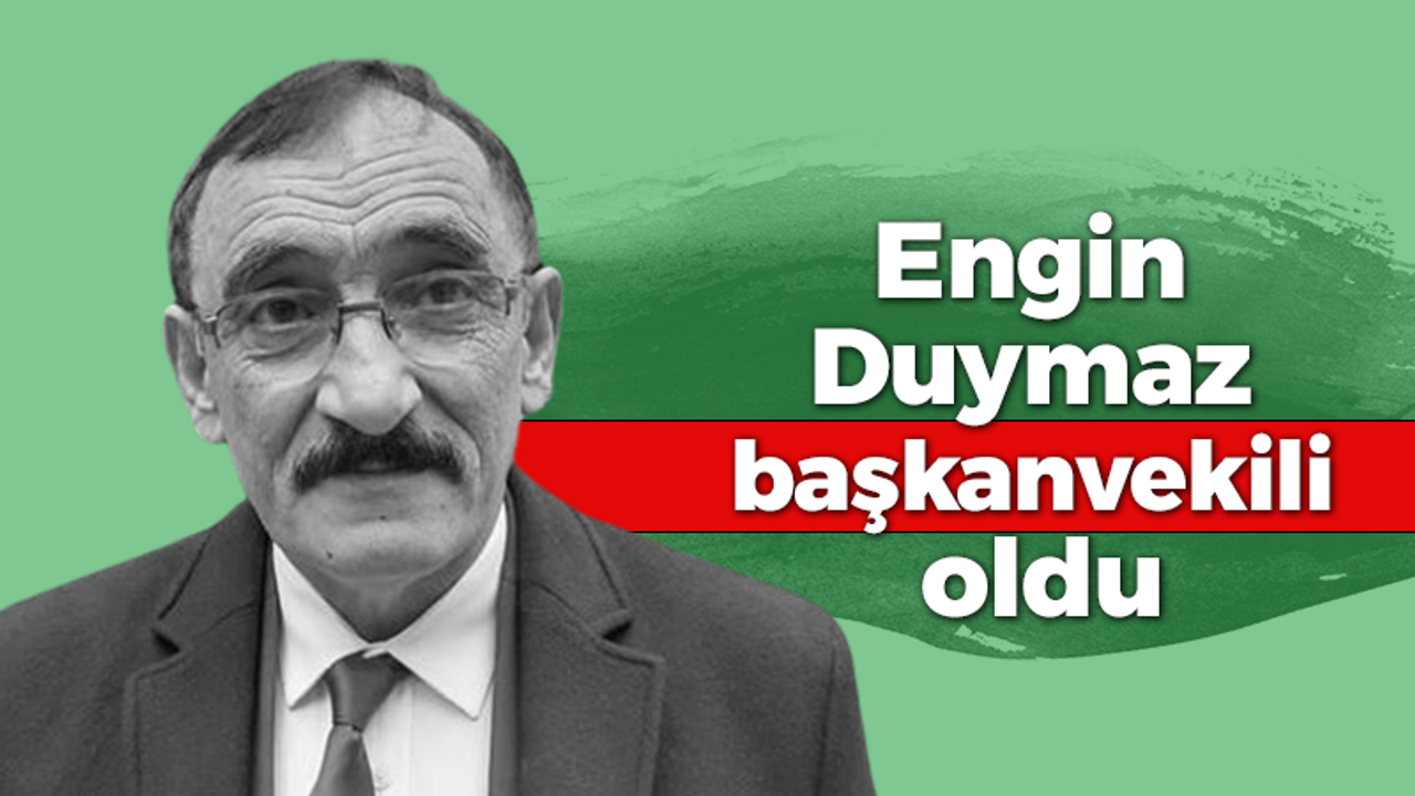 Engin Duymaz başkanvekili oldu