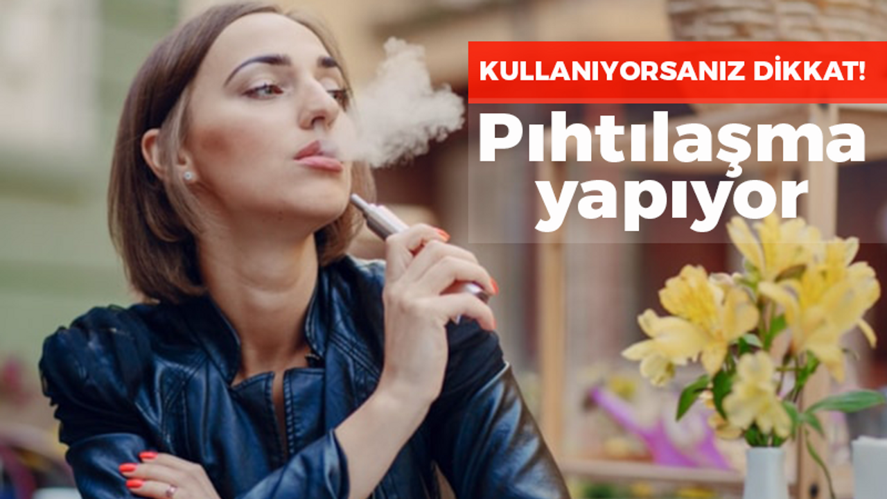 Kullanıyorsanız dikkat! Pıhtılaşma yapıyor