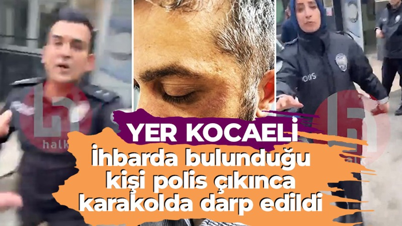 İddia: İhbarda bulunduğu polis çıkınca karakolda darp edildi