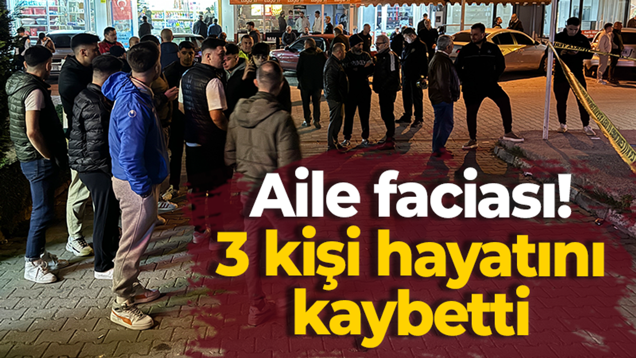 Aile faciası! 3 kişi hayatını kaybetti