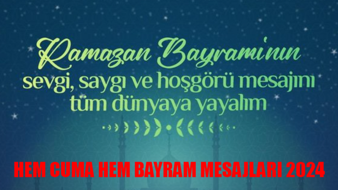 HEM CUMA HEM BAYRAM MESAJLARI 2024: En Anlamlı Cuma ve Bayram Mesajı Birlikte Resimli! Ayetli, Yazılı, Resimli, Hadisli Cuma ve Bayram Mesajı