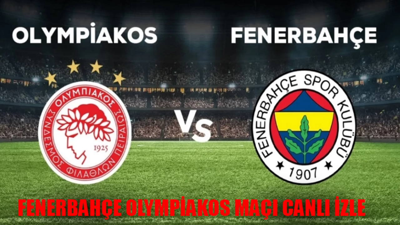 FENERBAHÇE OLYMPİAKOS MAÇI CANLI İZLE TV8: Fenerbahçe Olympiakos Maçı Şifresiz İzle! UEFA Konferans Ligi Fenerbahçe Olympiakos Maçı TV8 Canlı Yayın İzle