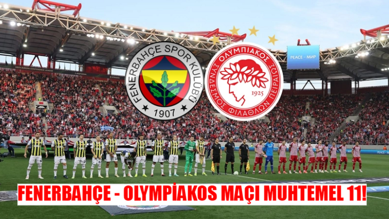 FENERBAHÇE-OLYMPİAKOS MAÇI İLK 11 BELLİ OLDU: Fenerbahçe Olympiakos Maçı Saat Kaçta, Hangi Kanalda? Fenerbahçe Olympiakos Şifresiz Mi?