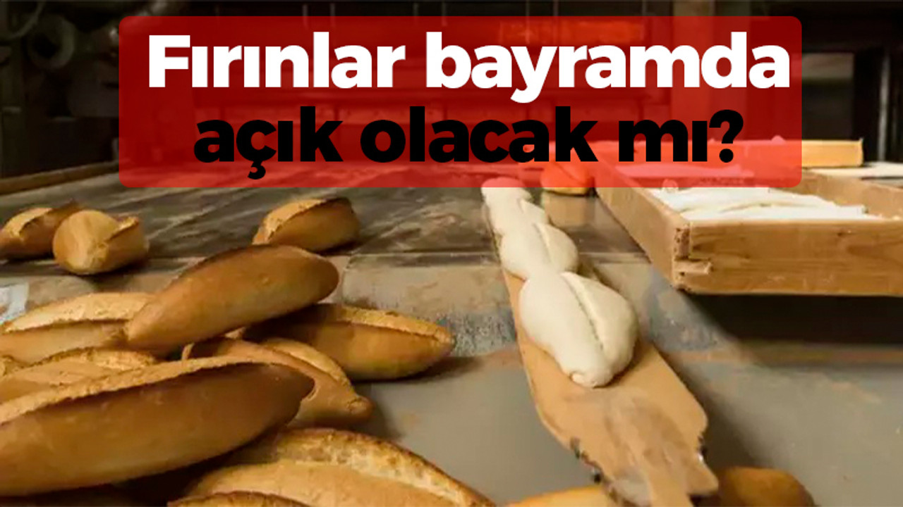 Fırınlar bayramda açık olacak mı?