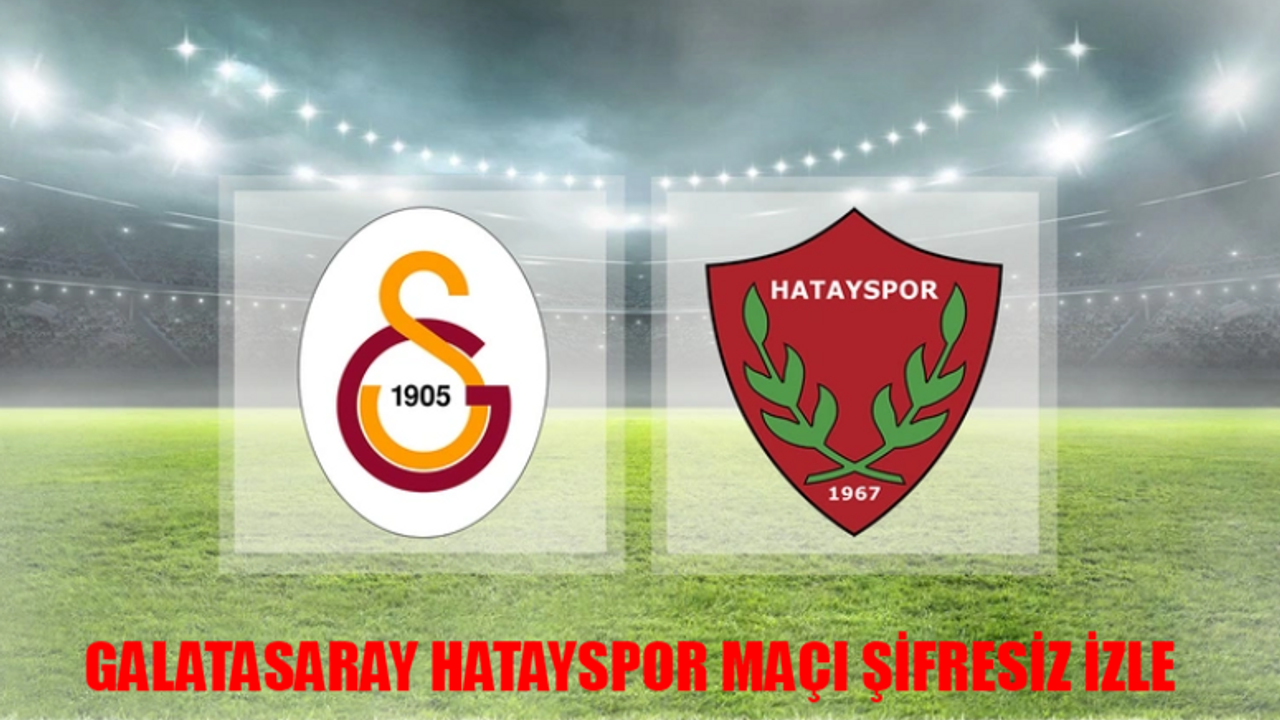 GALATASARAY HATAYSPOR İLK 11: Galatasaray Hatayspor Maçı Canlı İzle ŞİFRESİZ! beIN Sports 1 Canlı Yayın Galatasaray Hatayspor Maçı İzle