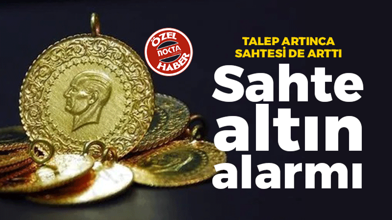 Sahte altın alarmı! Talep artınca sahtesi de arttı...