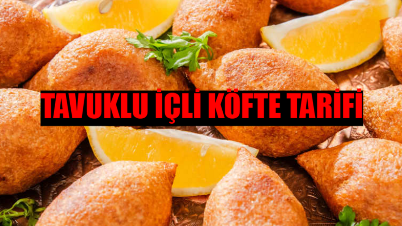 GELİNİM MUTFAKTA TAVUKLU İÇLİ KÖFTE TARİFİ YOK BÖYLE BİR LEZZET: Tavuklu İçli Köfte Nasıl Yapılır? Tavuklu İçli Köfte Malzemeleri