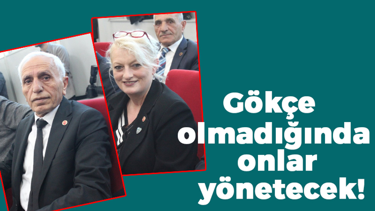 Gökçe olmadığında onlar yönetecek!