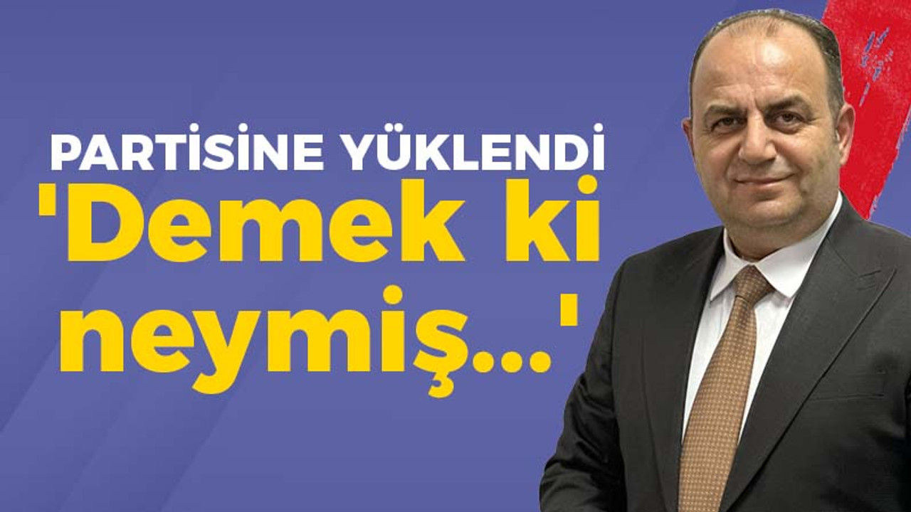 Mete Bilgin partisine yüklendi: Demek ki neymiş...