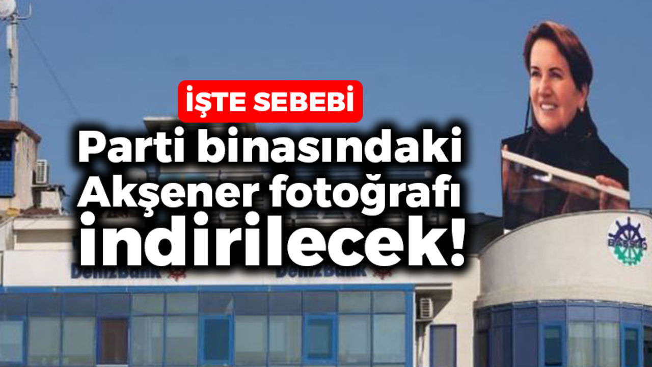 Parti binasındaki Akşener fotoğrafı indirilecek! İşte sebebi...