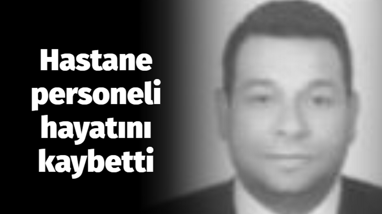 Hastane personelinden acı haber