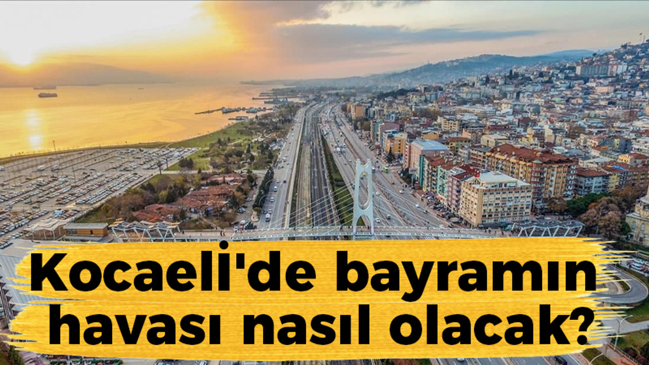 Kocaeli'de bayramın havası nasıl olacak?