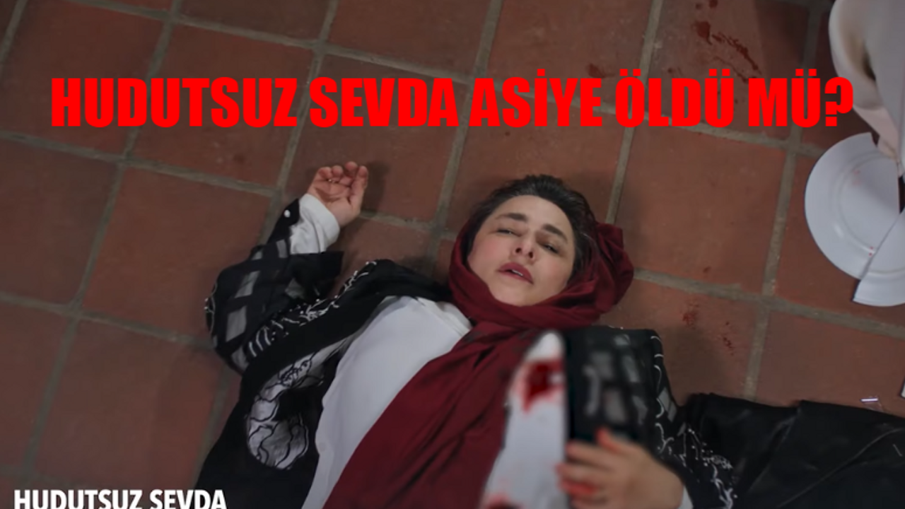 HUDUTSUZ SEVDA ASİYE ÖLÜYOR MU? Hudutsuz Sevda Asiye Öldü Mü? Esra Dermancıoğlu Diziden Ayrıldı Mı?