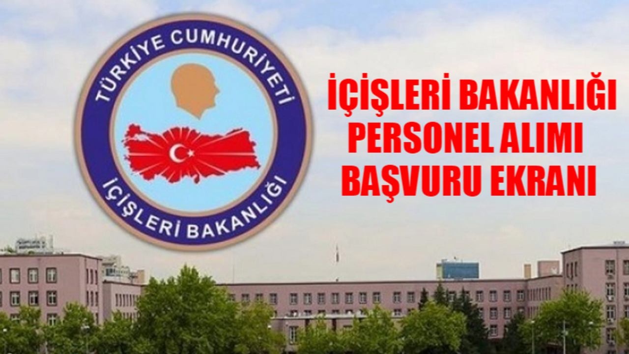 İÇİŞLERİ BAKANLIĞI 1608 PERSONEL ALIMI BAŞVURU EKRANI: İçişleri Bakanlığı Personel Alımı Şartları! İçişleri Bakanlığı Başvurusu Nasıl Yapılır?