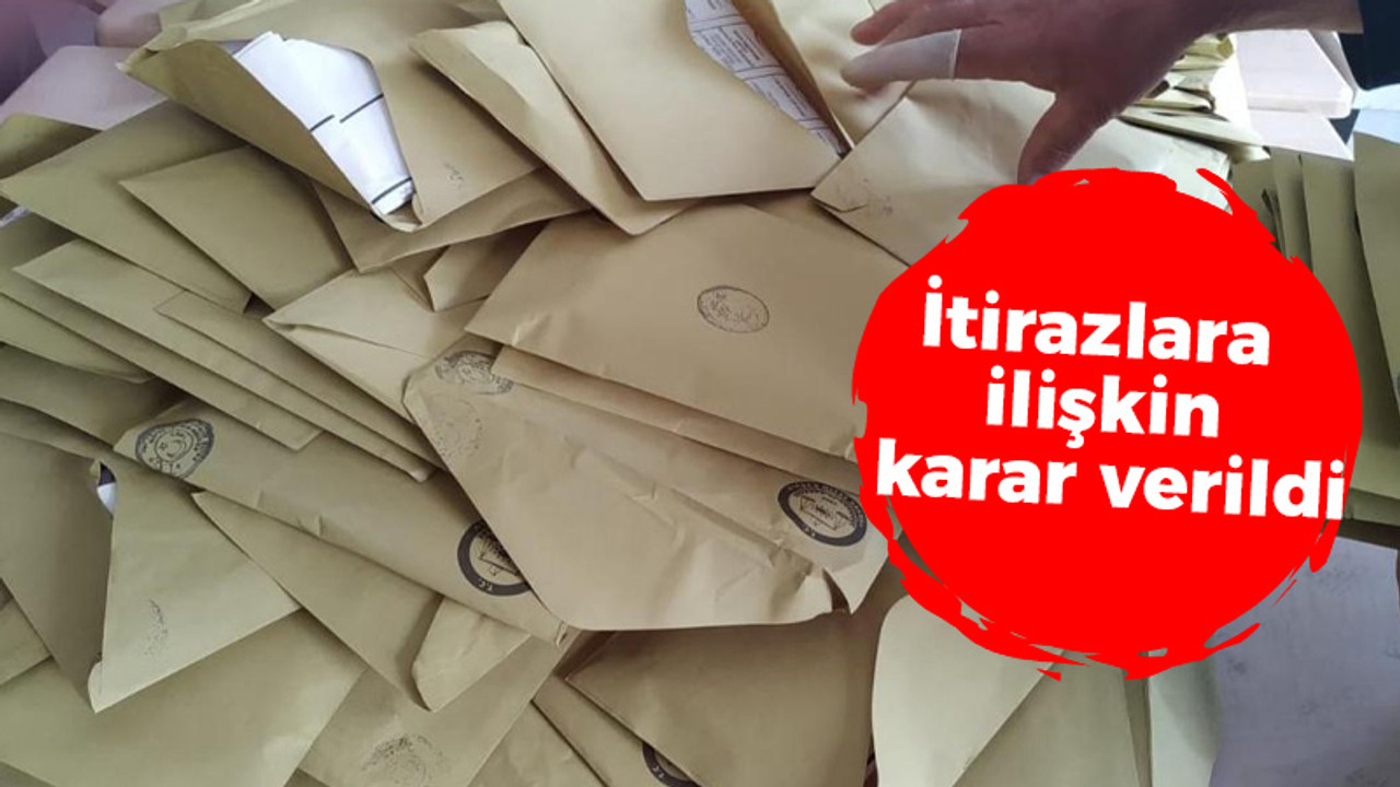 İtirazlara ilişkin karar verildi