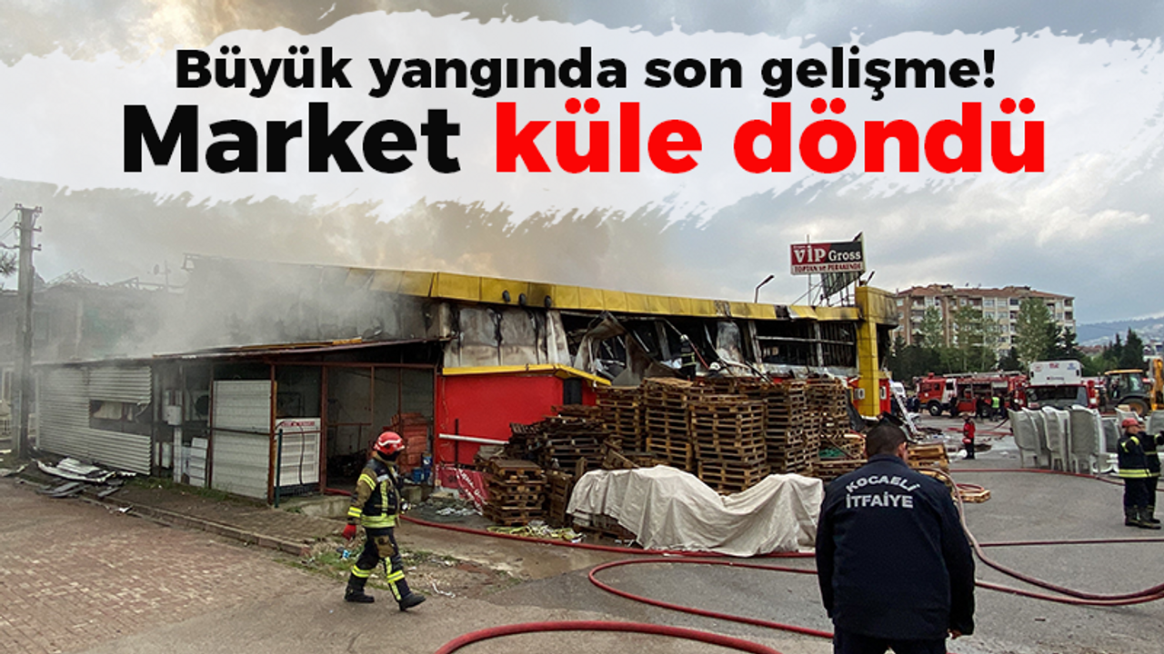 Büyük yangında son gelişme! Market küle döndü