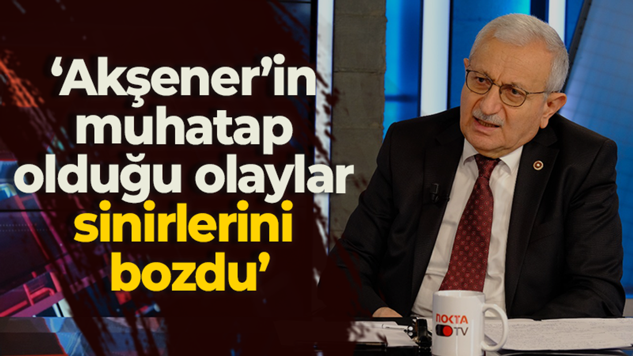 Hayrettin Nuhoğlu: Akşener’in muhatap olduğu olaylar sinirlerini bozdu