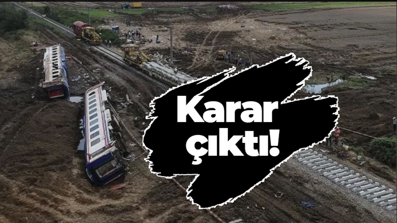 Çorlu tren kazasında karar çıktı