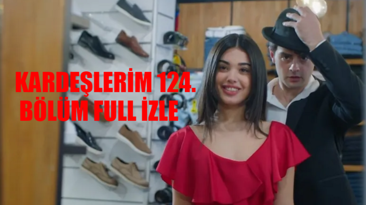 KARDEŞLERİM 124 BÖLÜM ATV CANLI İZLE LİNKİ: Kardeşlerim 124. Bölüm Full İzle Kesintisiz! Kardeşlerim Son Bölüm İzle Youtube Tek Parça