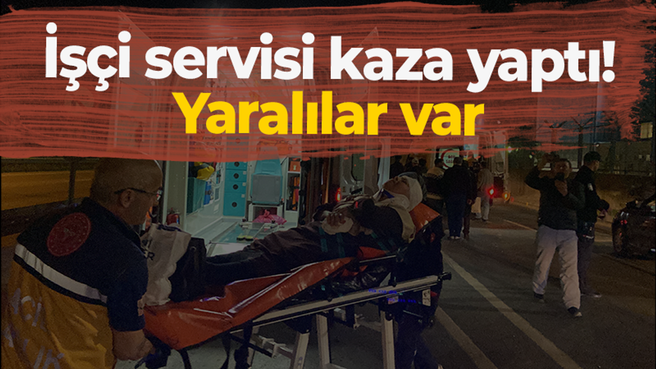 İşçi servisi kaza yaptı! Yaralılar var