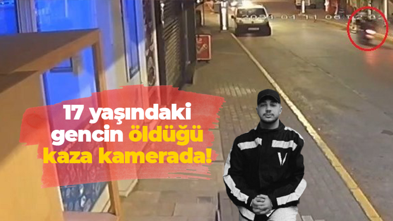 17 yaşındaki gencin öldüğü kaza kamerada!