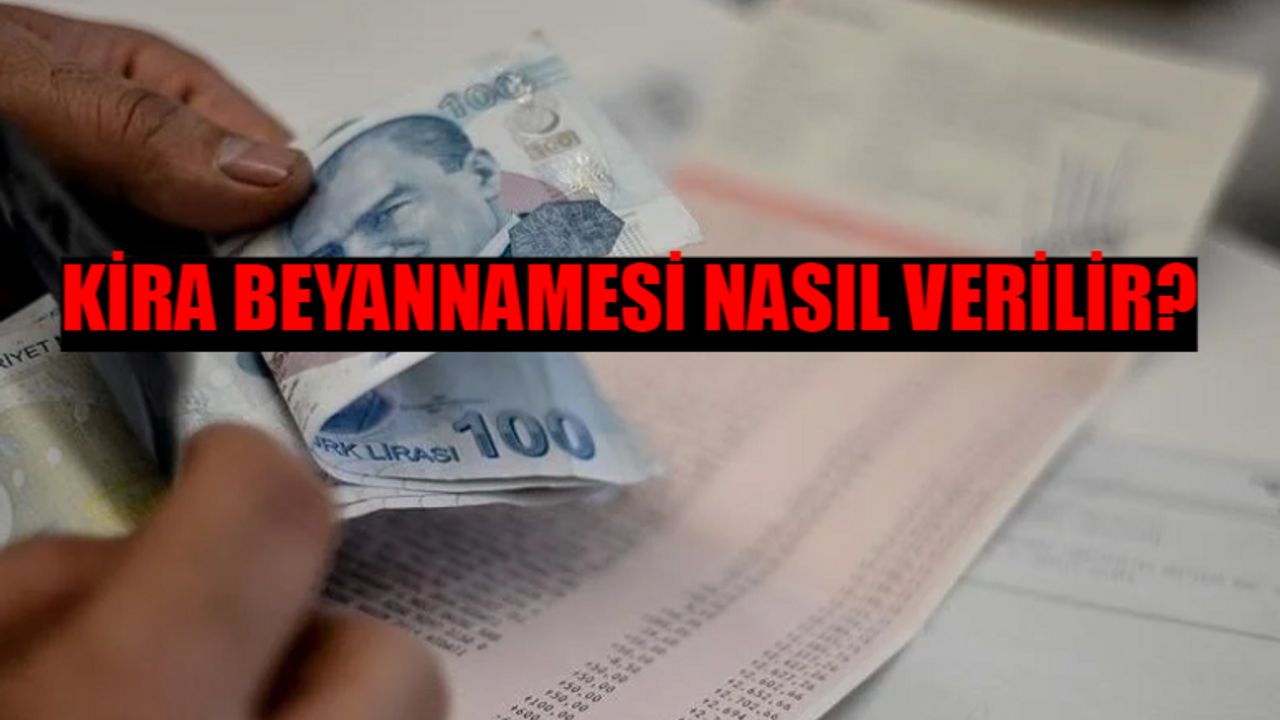 KİRA BEYANNAMESİ VERME SON TARİH: Kira Beyannamesi Nasıl Verilir, Nereye Verilir? Kira Gelir Beyannamesi Ne Zaman Verilecek?