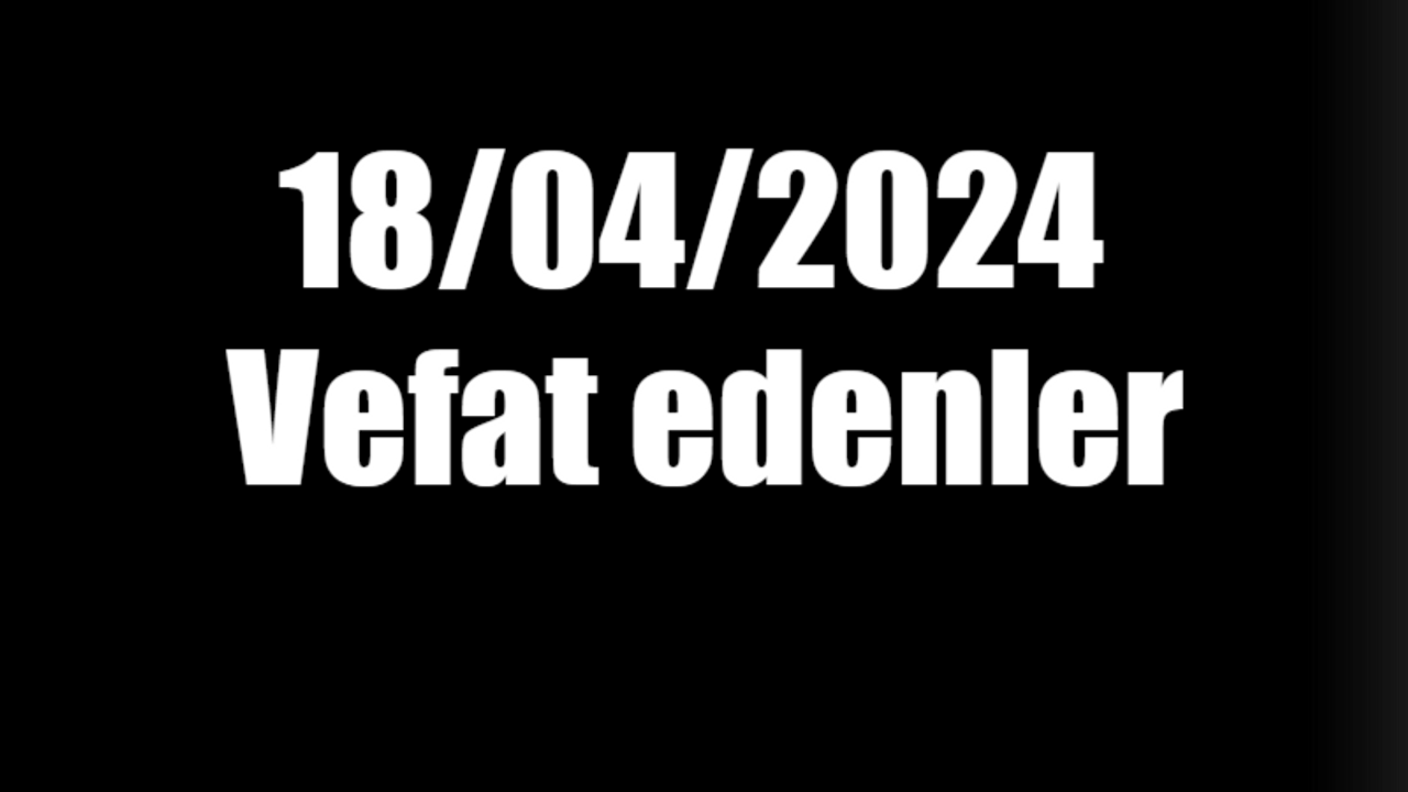 Kocaeli’de 18.04.2024 tarihinde vefat edenler..