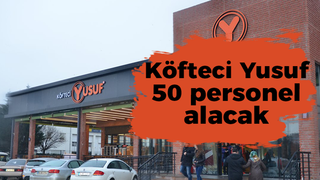 Köfteci Yusuf 50 personel alacak