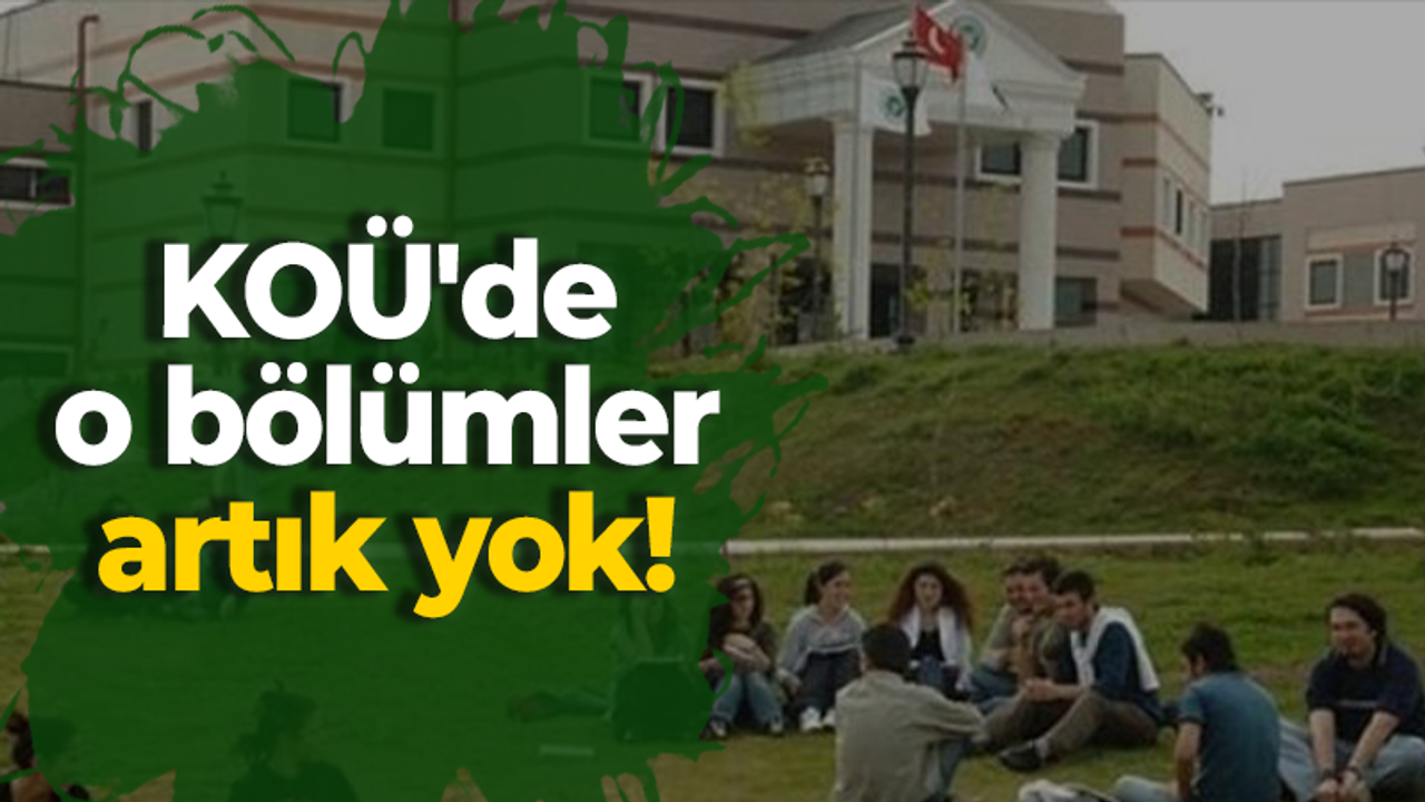 KOÜ'de 9 bölüm kapatılıyor!