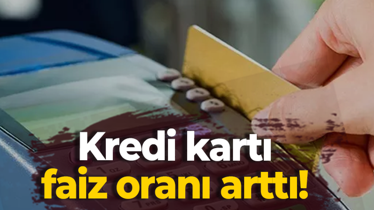 Kredi kartı faiz oranı arttı!