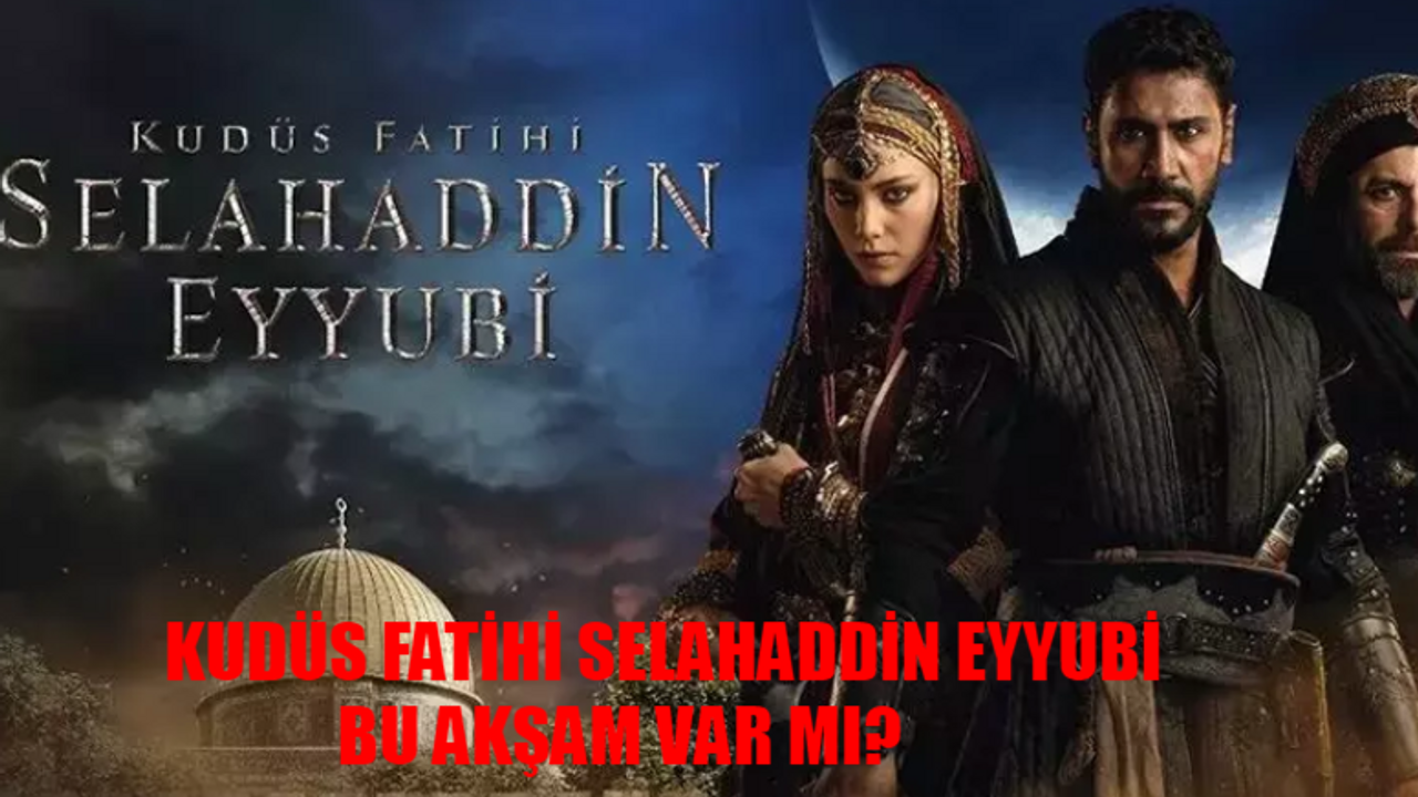 8 Nisan Bu Akşam Kudüs Fatihi Selahaddin Eyyubi Var Mı? Kudüs Fatihi Selahaddin Eyyubi Bugün Yok Mu? TRT 1 Kudüs Fatihi Selahaddin Eyyubi Yeni Bölüm Ne Zaman?