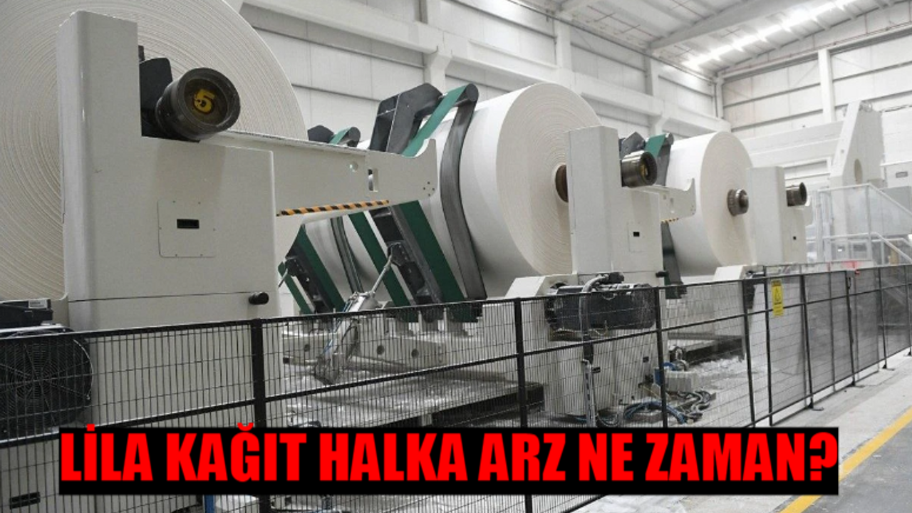 LİLA KAĞIT HALKA ARZ TARİHİ: Lila Kağıt Kaç Lot Verir? Lila Kağıt Sanayi ve Ticaret A.Ş. Halka Arz Ne Zaman? Lila Kağıt Halka Arz Fiyatı