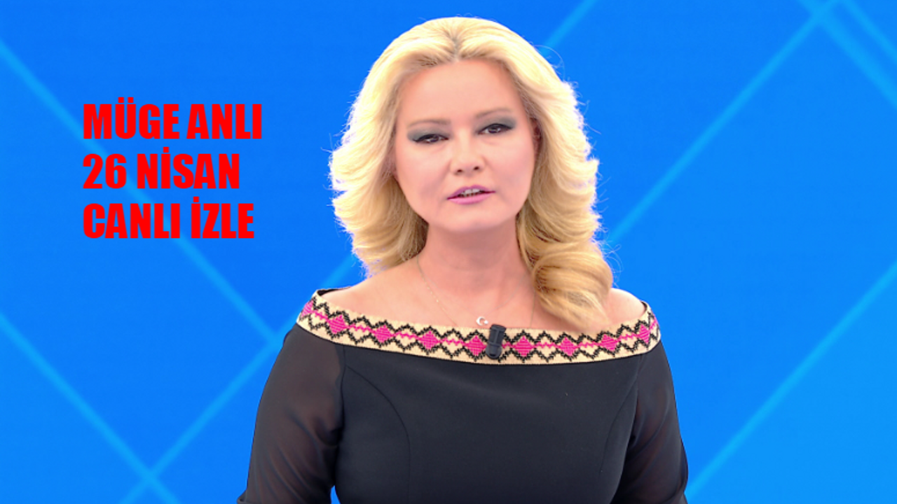 MÜGE ANLI CANLI İZLE 26 NİSAN 2024 CUMA: ATV Canlı Yayın İzle 2024 Bugün Müge Anlı Tatlı Sert! Müge Anlı Bugünkü Program Tek Parça İzle! Müge Anlı Son Bölüm İzle Youtube