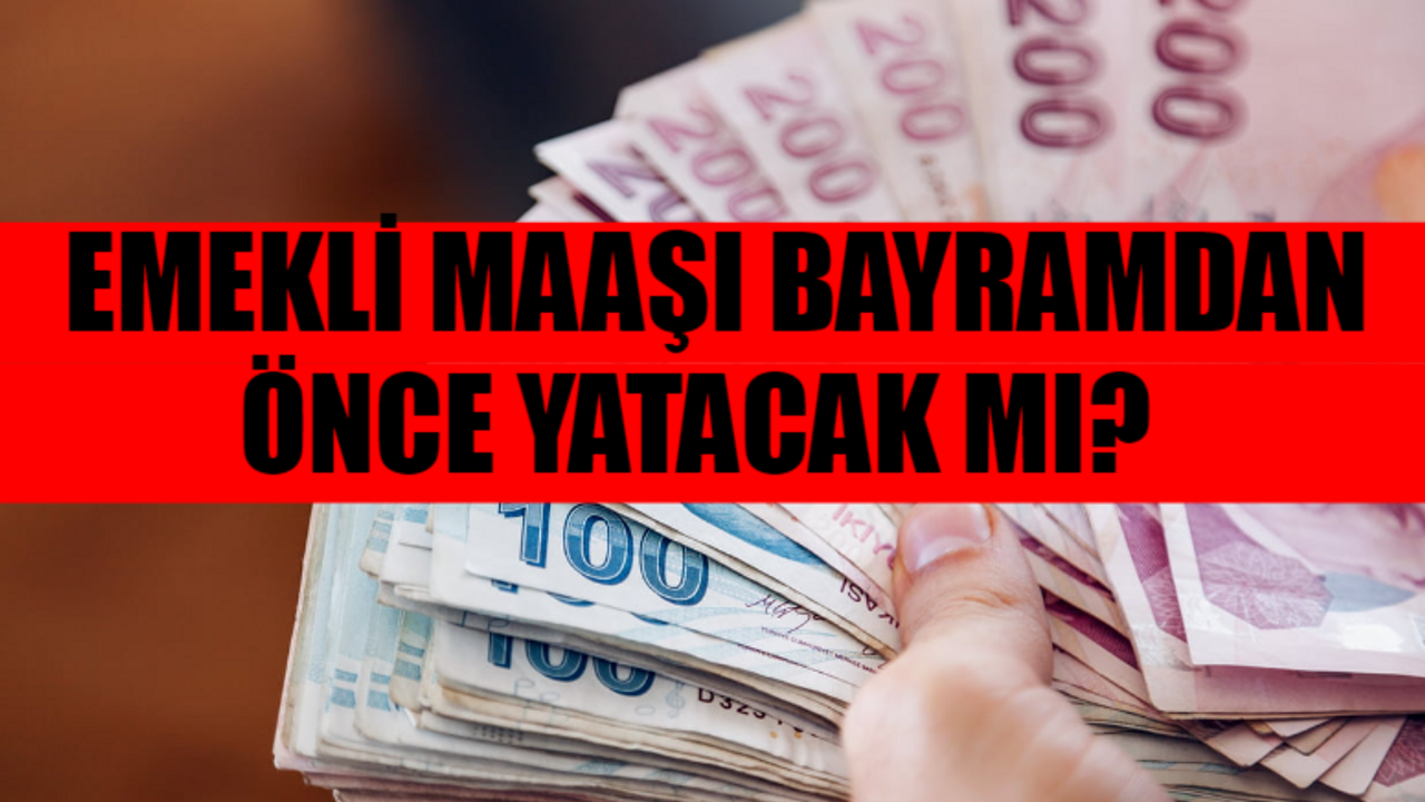 NİSAN AYI EMEKLİ MAAŞI NE ZAMAN YATACAK? Emekli Maaşı Bayramdan Önce Yatacak Mı 2024? 4a, 4b, 4c Emekli Maaşı Erken Yatar Mı?