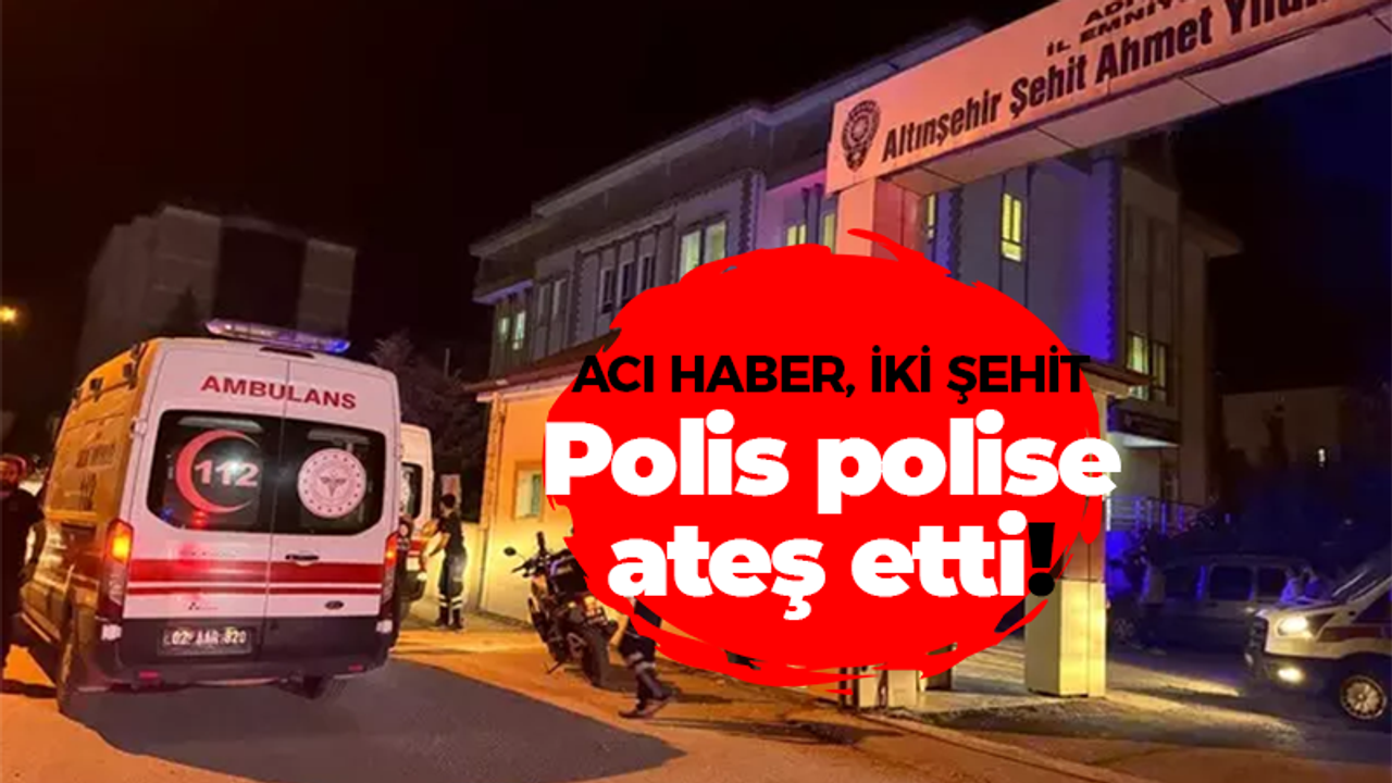 Adıyaman’dan acı haber, iki şehit! Polis polise kurşun sıktı!