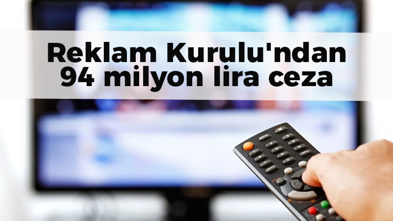 Reklam Kurulu'ndan 94 milyon lira ceza