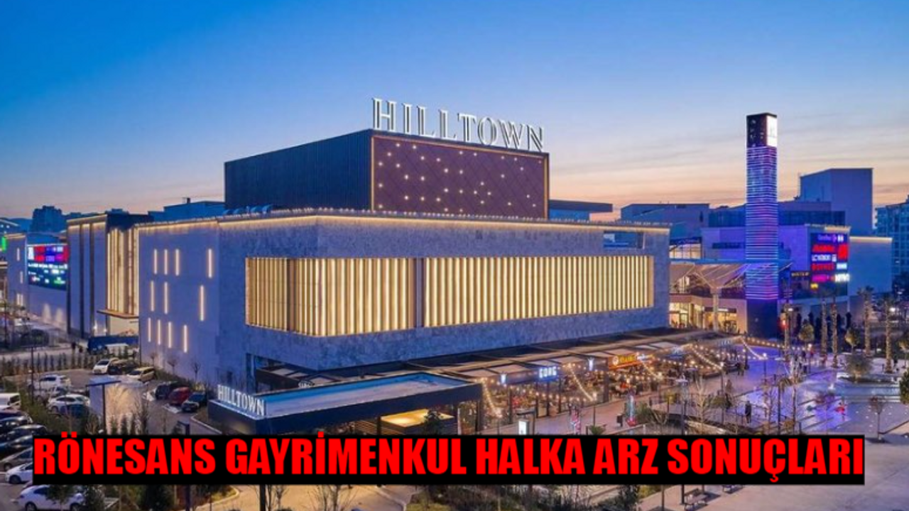 RÖNESANS GAYRİMENKUL HALKA ARZ SONUÇLARI AÇIKLANDI: Rönesans Gayrimenkul Kaç Lot Verdi? Rönesans Halka Arz Ne Zaman İşlem Görecek?