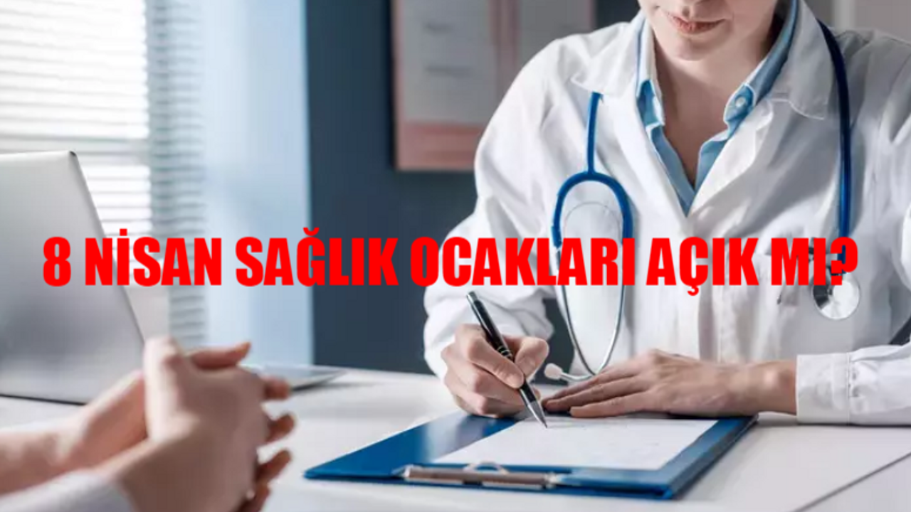 SAĞLIK OCAĞI ÇALIŞMA SAATLERİ 2024: 8 Nisan Sağlık Ocakları Açık Mı? Bayram Tatilinde Sağlık Ocakları Açık Mı? Sağlık Ocağı Tatil Mi?