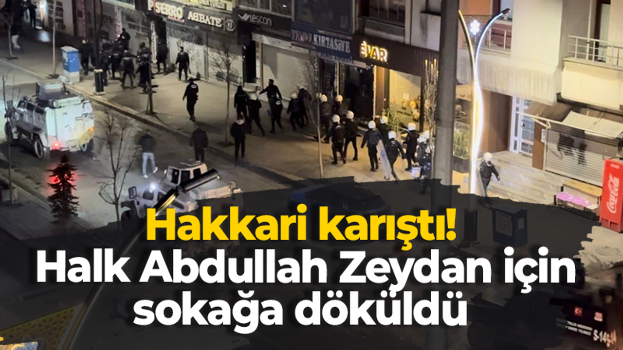 Hakkari karıştı! Halk Abdullah Zeydan için sokağa döküldü