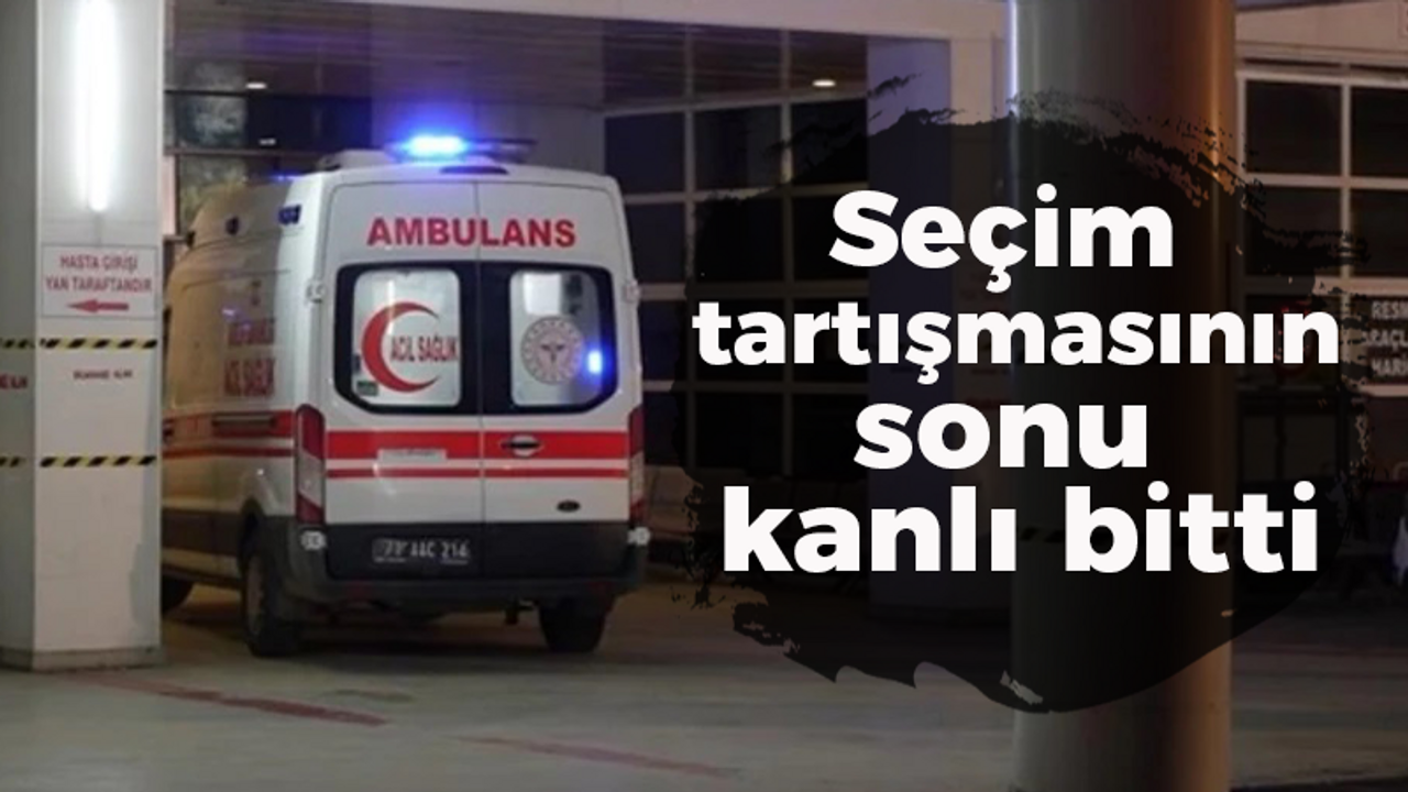 Seçim tartışmasının sonu kanlı bitti