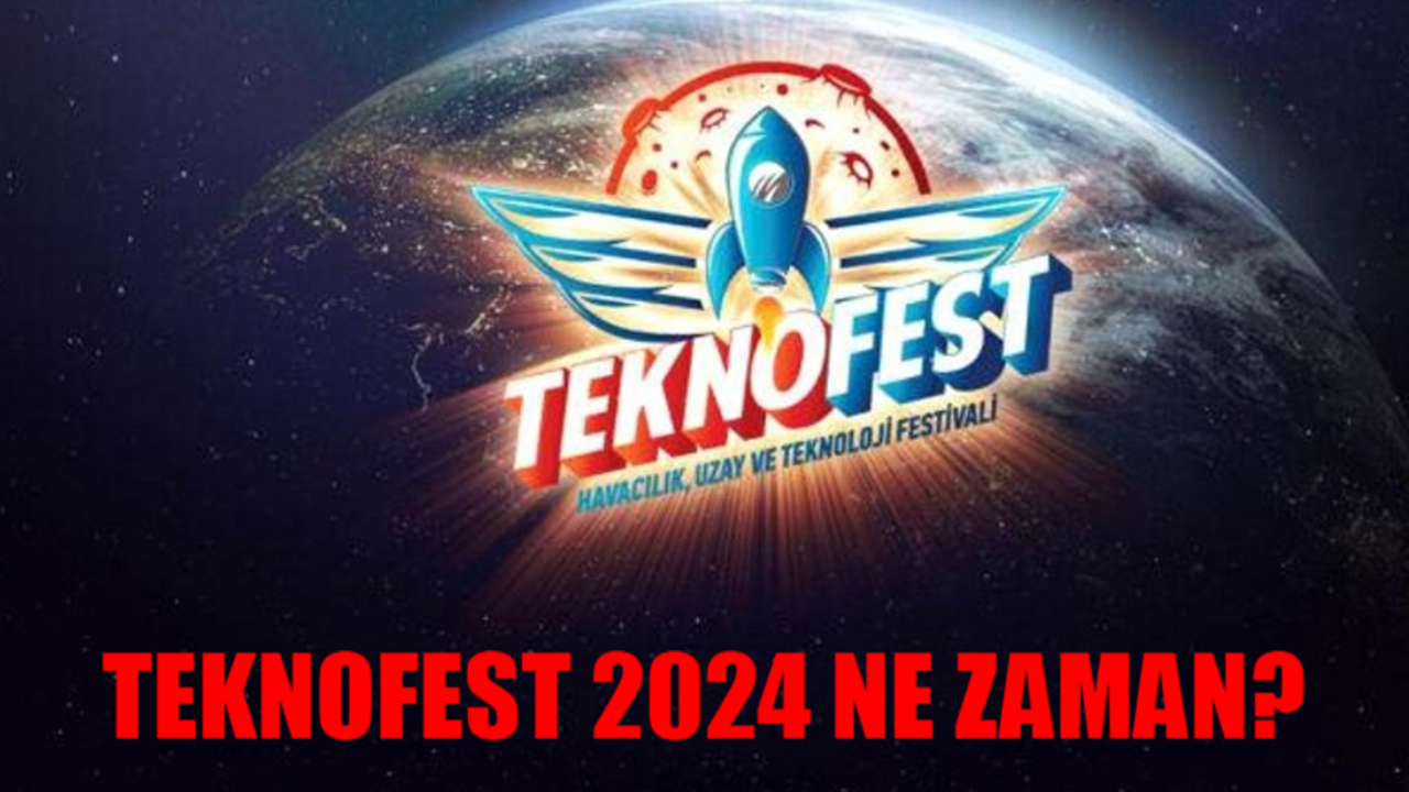 TEKNOFEST 2024 TARİHİ: TEKNOFEST 2024 Ne Zaman? 2024 TEKNOFEST Nerede Yapılacak? TEKNOFEST Takvim 2024