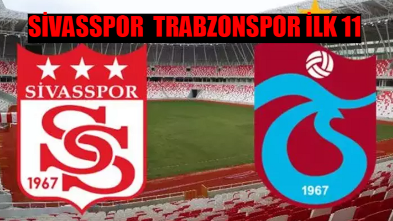 TRABZONSPOR - SİVASSPOR MAÇI İLK 11 BELLİ OLDU: Trabzonspor Sivasspor Maçı Saat Kaçta, Hangi Kanalda? Sivasspor Trabzonspor Maçı Şifresiz Mi?