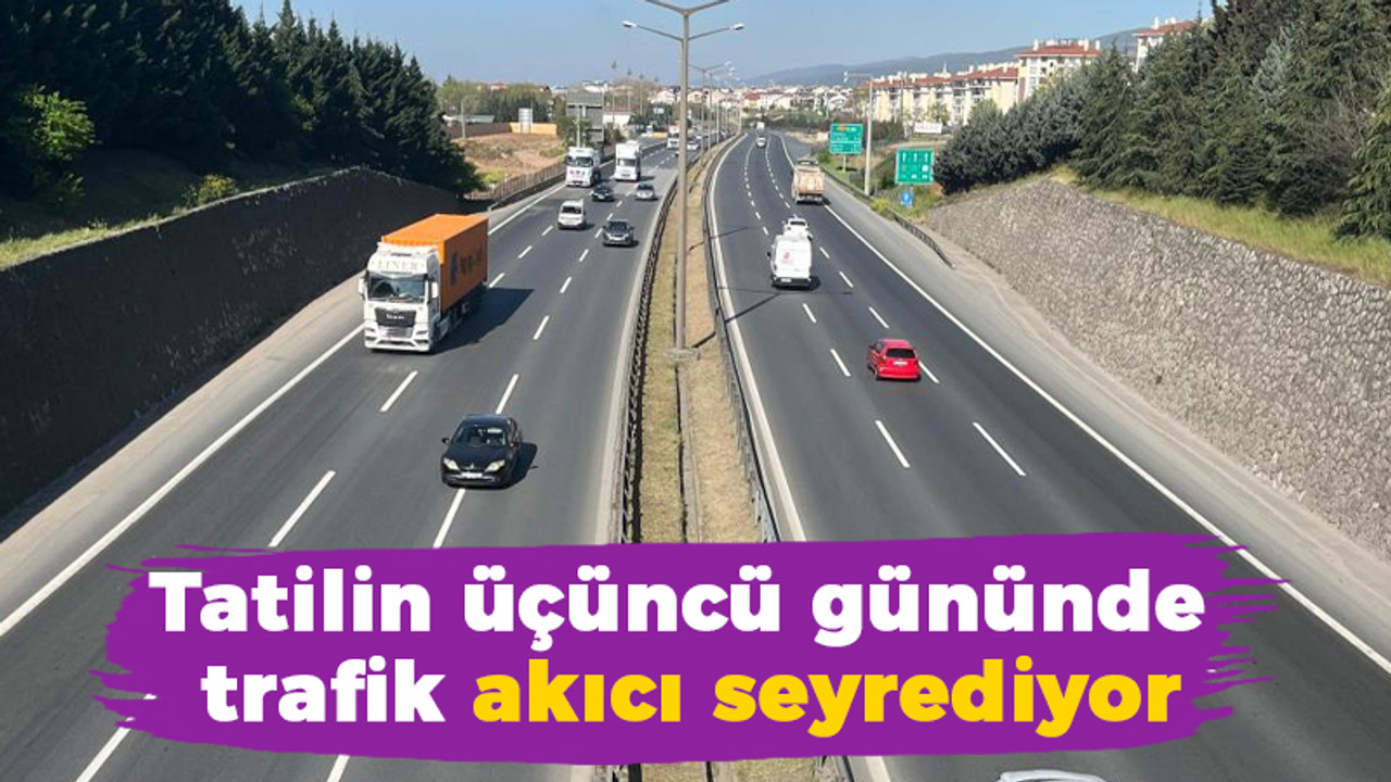 TEM'de tatilin üçüncü gününde trafik akıcı seyrediyor