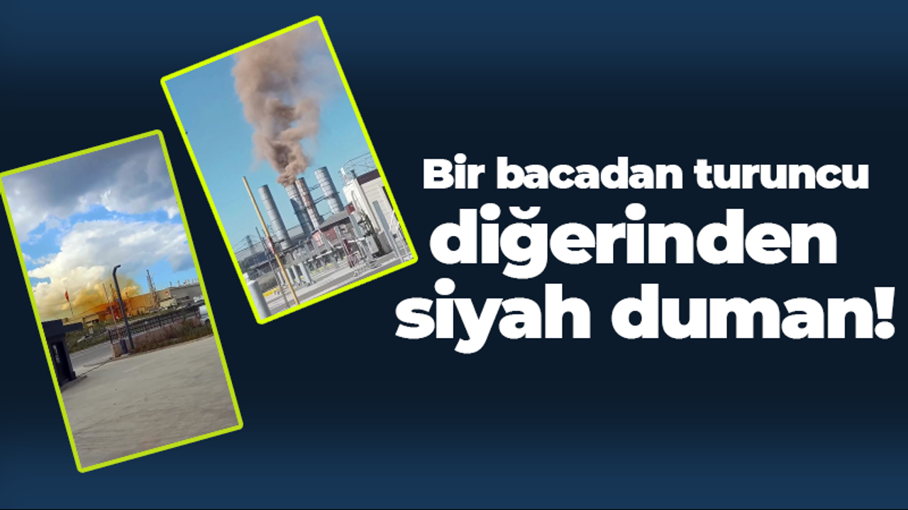 Bir bacadan turuncu diğerinden siyah duman!